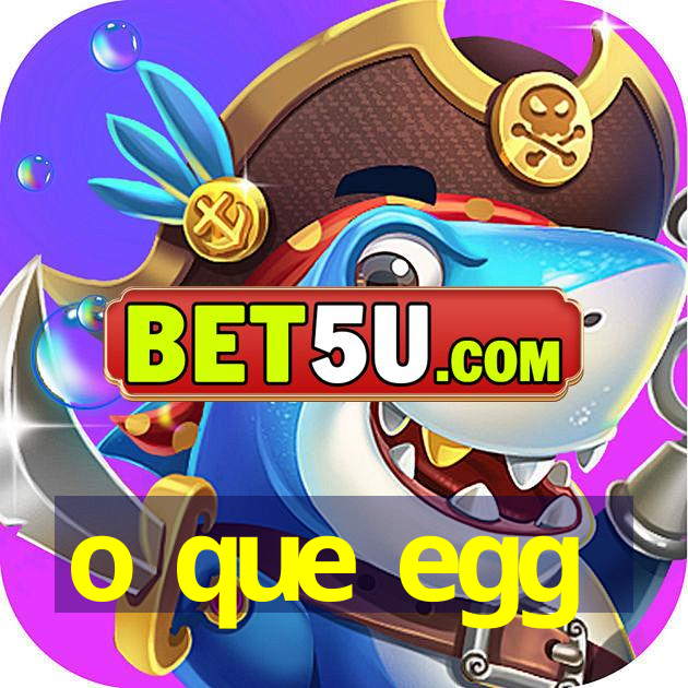 o que egg